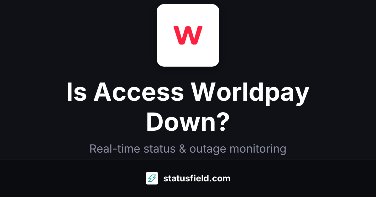 Is Access Worldpay Down? Status & Outages | Statusfield