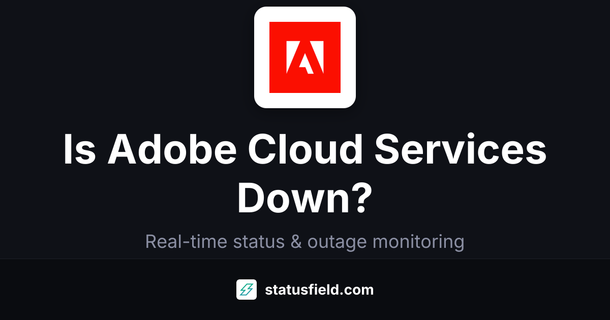 Adobe Cloud Services Status — Live Outages | Statusfield