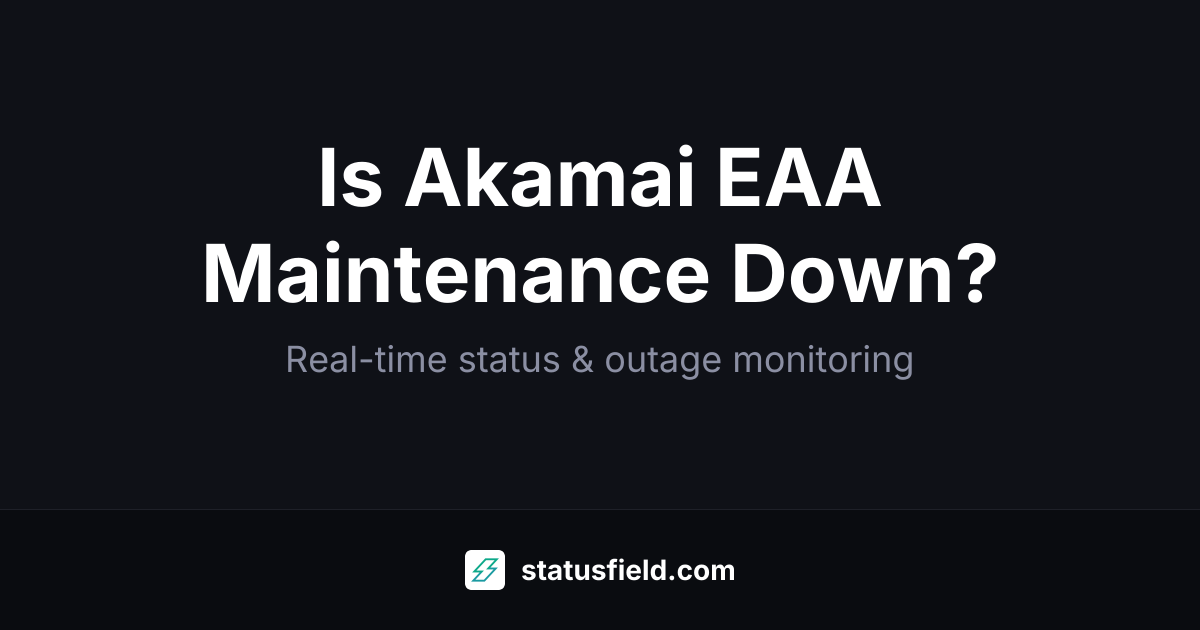 Akamai EAA Maintenance Status — Live Outages | Statusfield