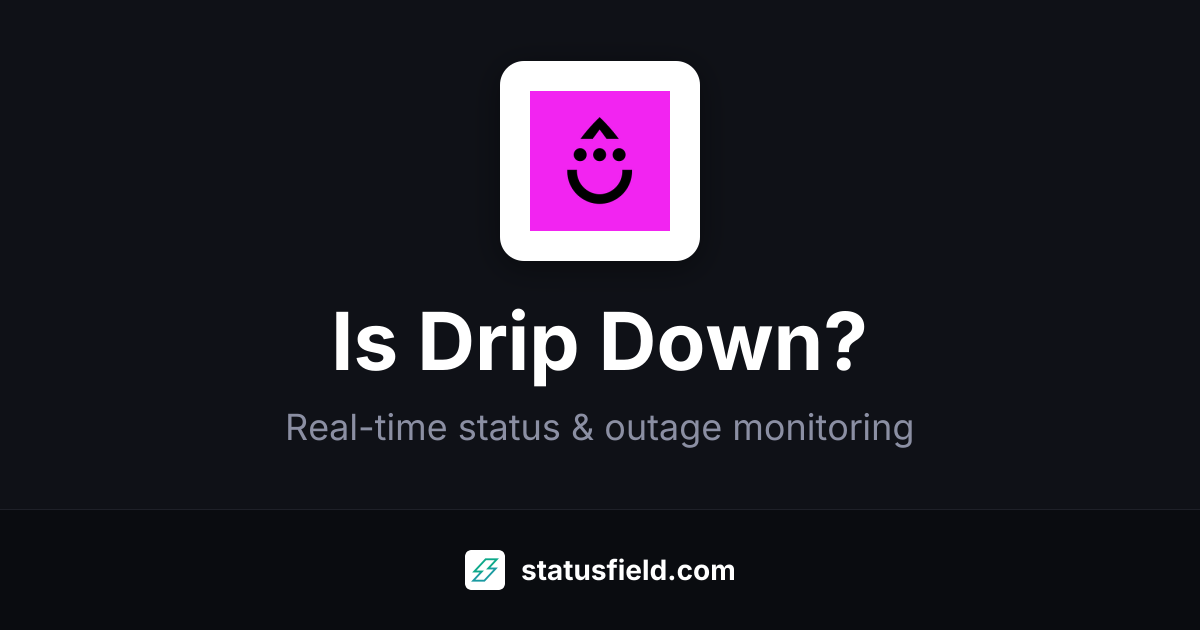 Is Drip Down? Live Status & Outages | Statusfield