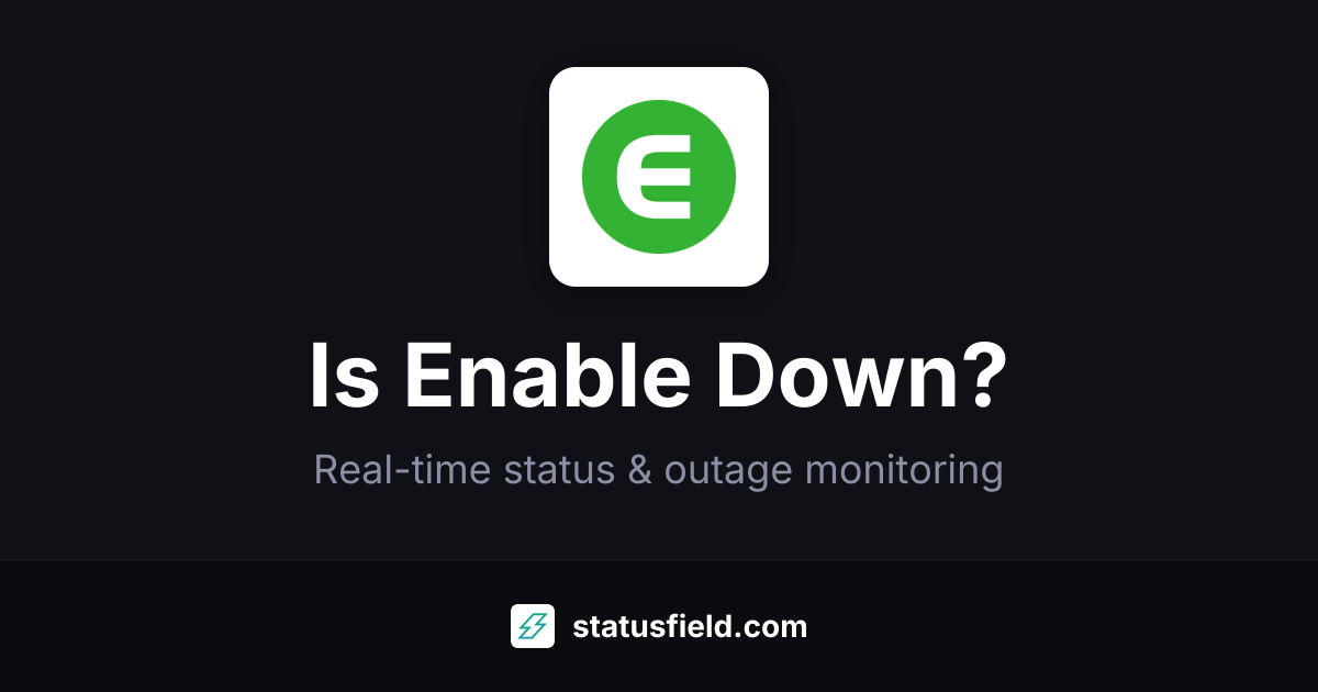Is Enable Down? Live Status & Outages | Statusfield